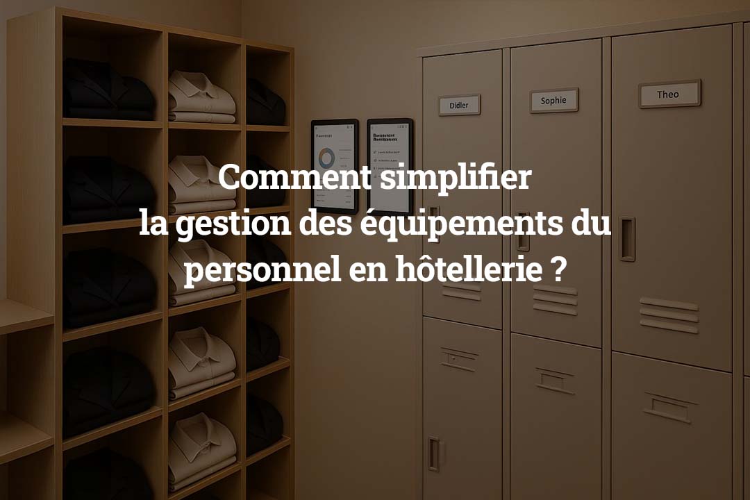 Comment simplifier la gestion des équipements du personnel en hôtellerie