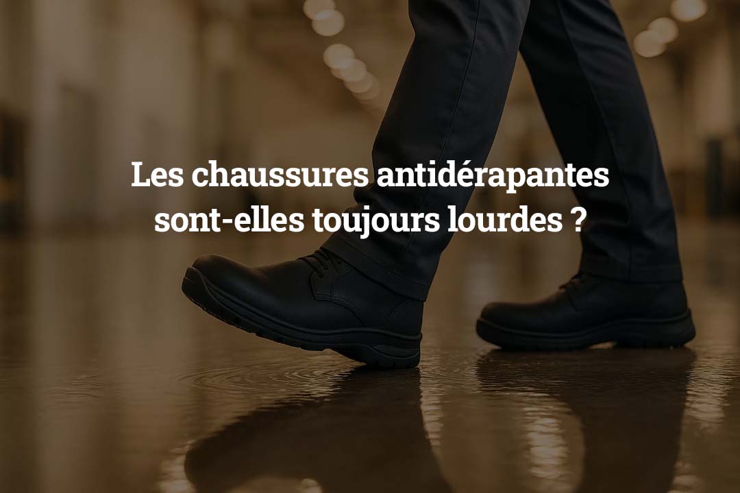Les chaussures antidérapantes sont-elles toujours lourdes