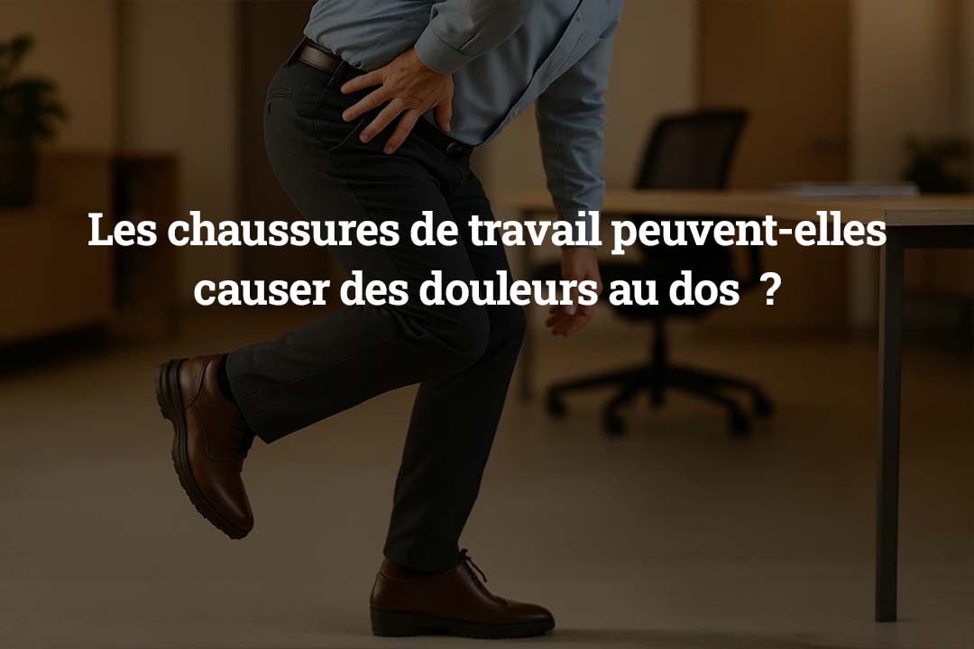 Les chaussures de travail peuvent-elles causer des douleurs au dos 