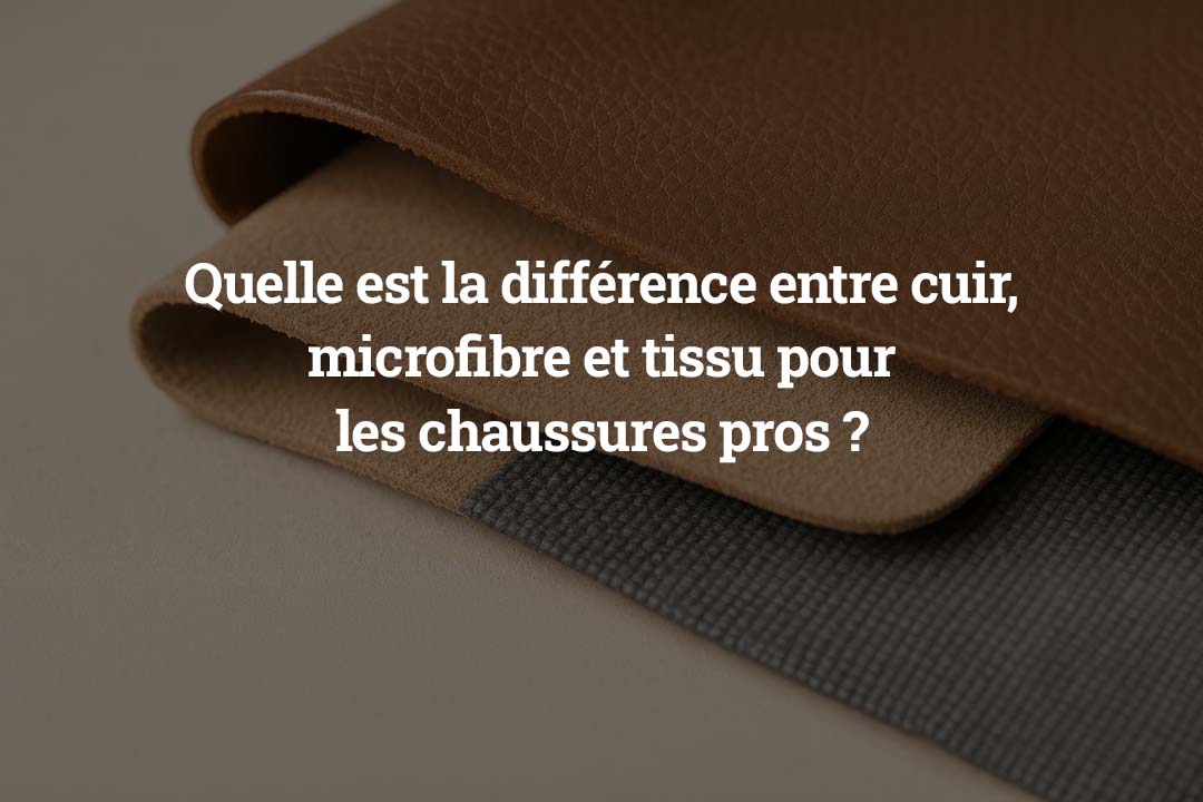 Quelle est la différence entre cuir, microfibre et tissu pour les chaussures pros