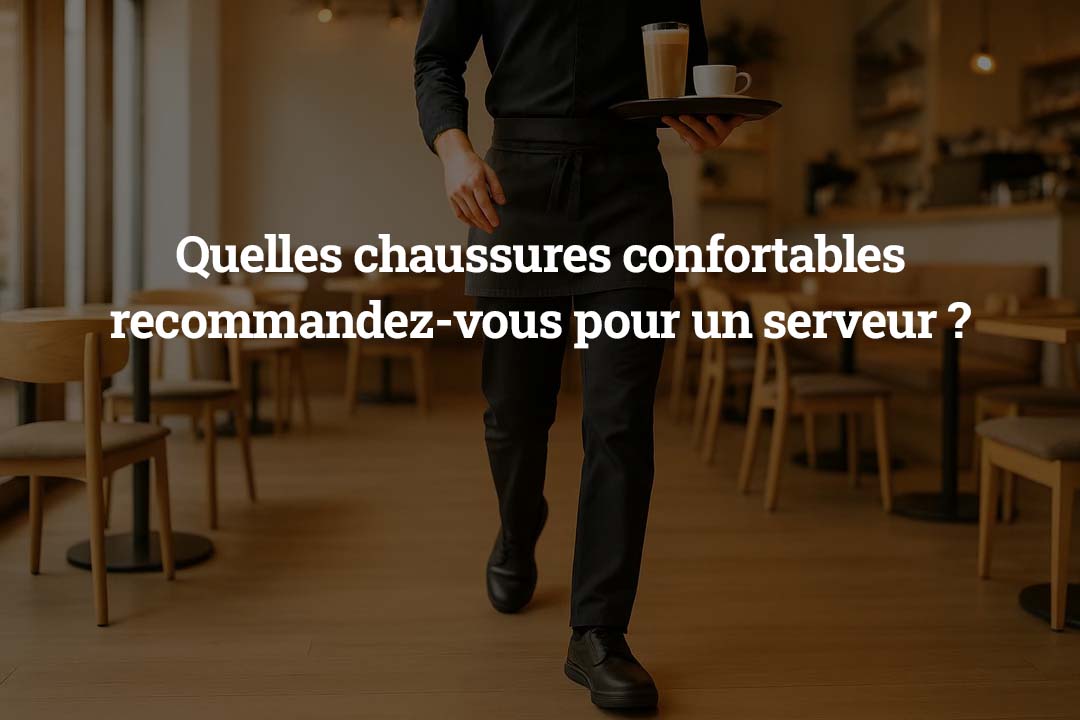 Quelles chaussures confortables recommandez-vous pour un serveur