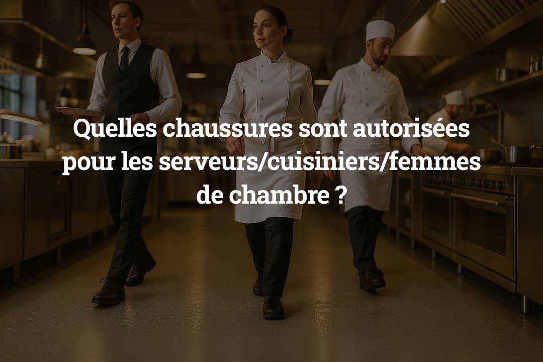 Quelles chaussures sont autorisées pour les serveurs _ cuisiniers _ femmes de chambre