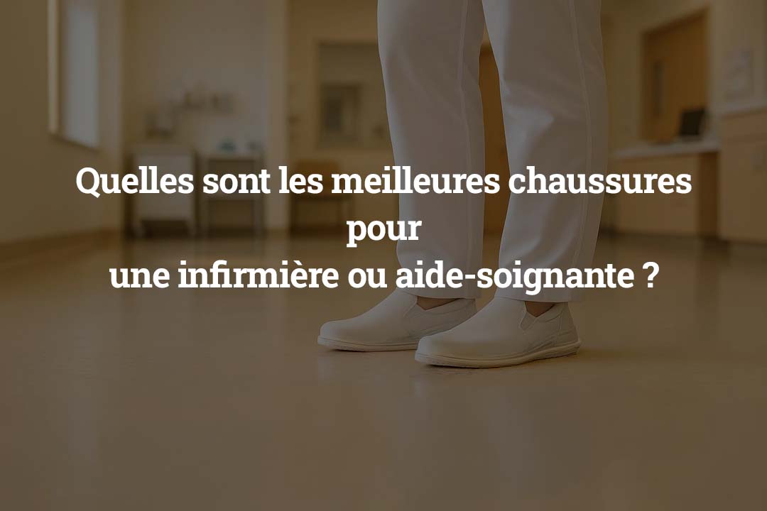 Quelles sont les meilleures chaussures pour une infirmière ou aide-soignante